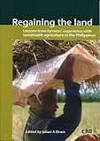 Regaining the land : lessons from farmers' experience with sustainable agriculture in the Philippines