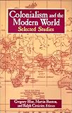 Colonialism and the Modern World: Selected Studies (Sources and Study in World History)