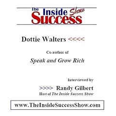 Dottie Walters Interviewed by Randy Gilbert on <i>The Inside Success Show</i>: Dottie Walters talks about how to <i>Speak and Grow Rich</i>