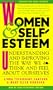 Women & Self-Esteem: Understanding and Improving the Way We Think and Feel About Ourselves
