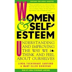 Women and Self-Esteem: Understanding and Improving the Way We Think and Feel About Ourselves