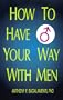 How to Have Your Way With Men