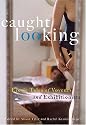 Caught Looking: Erotic Tales of Voyeurs and Exhibitionists