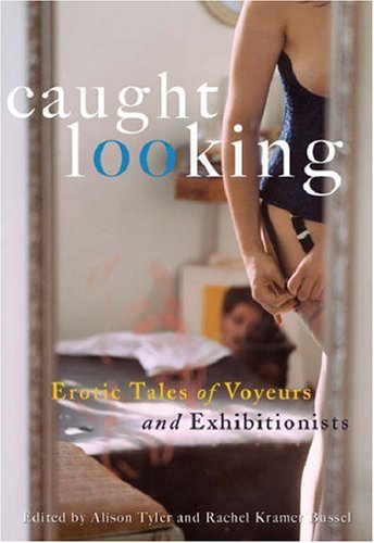 Caught Looking: Erotic Tales of Voyeurs and Exhibitionists