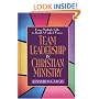 Team Leadership In Christian Ministry: Using Multiple Gifts to Build a Unified Vision