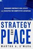 Strategy and Place: Managing Corporate Real Estate and Facilities for Competitive Advantage