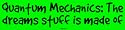 Quantum Mechanics: The dreams stuff is made of Bumper Sticker