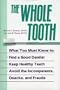 The Whole Tooth: How To Find A Good Dentist, Keep Healthy Teeth, And Avoid The Incompetents, Quacks, And Frauds