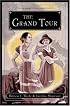 The Grand Tour : Being a Revelation of Matters of High Confidentiality and Greatest Importance, Including Extracts from the Intimate Diary of a Noblewoman and the Sworn Testimony of a Lady of Quality