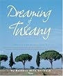 Dreaming of Tuscany: Where to Find the Best There Is: Perfect Hilltowns; Splendid Palazzos; Rustic Farmhouses; Glorious Gardens; Authentic Cuisine; ... Art, Luxurious Hotels, Hidden Discoveries