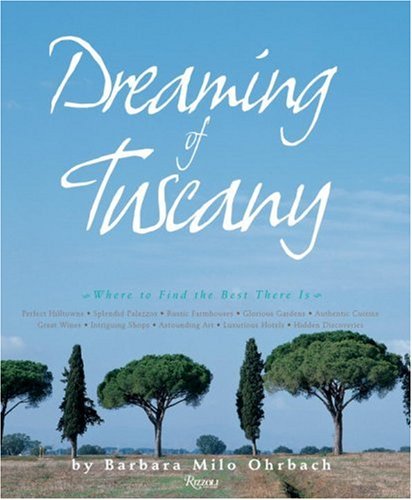 City Travel Guides Discounted  Used : Dreaming of Tuscany: Where to Find the Best There Is - Perfect Hill Towns, Splendid Palazzos, Rustic Farmhouses, Glorious Gardens, Authentic Cuisine, Great ... Art, Luxurious Hotels, Hidden Discoveries