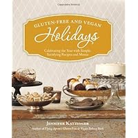 Gluten-Free and Vegan Holidays: Celebrating the Year with Simple, Satisfying Recipes and Menus