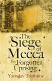 The Siege of Mecca: The Forgotten Uprising