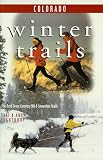 Winter Trails Colorado: The Best Cross-Country Ski and Snowshoe Trails