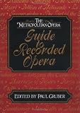 The Metropolitan Opera Guide to Recorded Opera