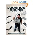 The Location Sound Bible: How to Record Professional Dialog for Film and TV