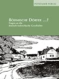 B&ouml;hmische D&ouml;rfer.. - ?: Fragen an die deutsch-tschechische Geschichte - 