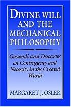 Divine Will and the Mechanical Philosophy: Gassendi and Descartes on Contingency and Necessity in the Created World