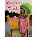 Princesses du Monde : Un voyage autour du monde avec les plus belles princesses...