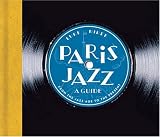 Paris Jazz, A Guide: From the Jazz Age to the Present