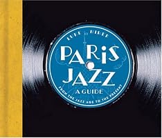 Paris Jazz, A Guide: From the Jazz Age to the Present