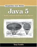 Starting Out with Java 5: Control Structures to Objects (Gaddis Series)