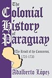 The Colonial History of Paraguay: The Revolt of the Comuneros, 1721-1735