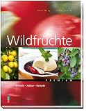 Wildfr�chte: Botanik - Anbau - Rezepte - Thuri Maag