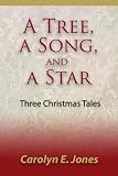A Tree, a Song, and a Star: Three Christmas Tales