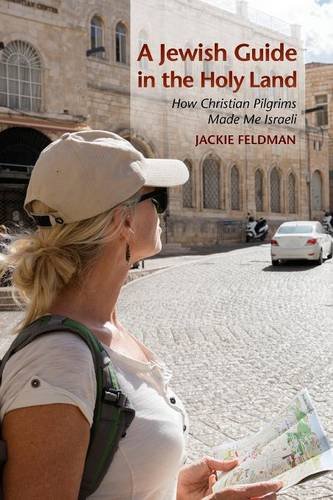 A Jewish Guide in the Holy Land: How Christian Pilgrims Made Me Israeli