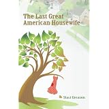 The Last Great American Housewife ~ Staci Greason