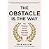 The Obstacle Is the Way: The Timeless Art of Turning Trials into Triumph