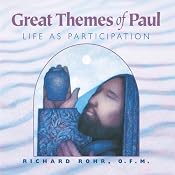 Great Themes of Paul: Life as Participation | [Richard Rohr]