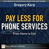 Pay Less for Phone Services: From Home to Cell (FT Press Delivers Elements)
