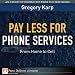 Books : Pay Less for Phone Services: From Home to Cell