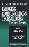 Handbook of Emerging Communications Technologies: The Next Decade (Advanced & Emerging Communications Technologies)