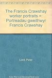 The Francis Crawshay worker portraits = Porteadau gweithwyr Francis Crawshay