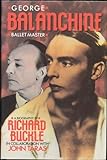George Balanchine : ballet master : a biography