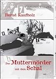 Der Mutterm�rder mit dem Schal: Authentische Kriminalf�lle - Bernd Kaufholz