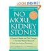 No More Kidney Stones: The Experts Tell You All You Need to Know about Prevention and Treatment