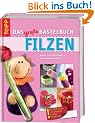 Das gro�e Bastelbuch Filzen: Nassfilzen, Nadelfilzen und mehr