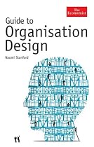 Guide to Organisation Design: Creating High Performance And Adaptable Enterprises (Economist)