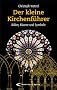 Der kleine Kirchenf�hrer: Bilder, R�ume, Symbole