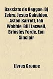 Bassiste de Reggae: DJ Zebra, Jess Gabaldn, Aston Barrett, Jah Wobble, Bill Laswell, Brinsley Forde, Eon Sinclair