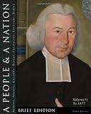A People and a Nation: A History of the United States, Volume 1: To 1877, Brief