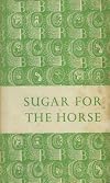 SUGAR FOR THE HORSE.
