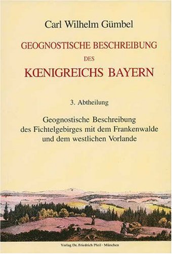 Geognostische Beschreibung des Fichtelgebirges mit dem Frankenwalde und dem westlichen Vorlande