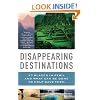 Disappearing Destinations: 37 Places in Peril and What Can Be Done to Help Save Them (Vintage Departures Original)