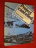 Project cancelled : a searching criticism of the abandonment of Britain's advanced aircraft projects