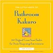 The Little Book of Bathroom Kakuro: 200 Original Cross-Sums Puzzles for Brain-Sharpening Entertainment